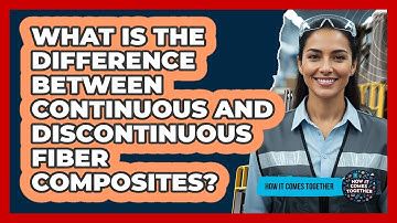 What Is The Difference Between Continuous And Discontinuous Fiber Composites?
