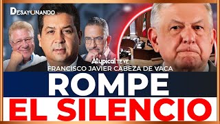 FRANCISCO JAVIER CABEZA DE VACA RESPONDE A TODO: ROMPE EL SILENCIO ANTE LOS ATAQUES DE LA 4T