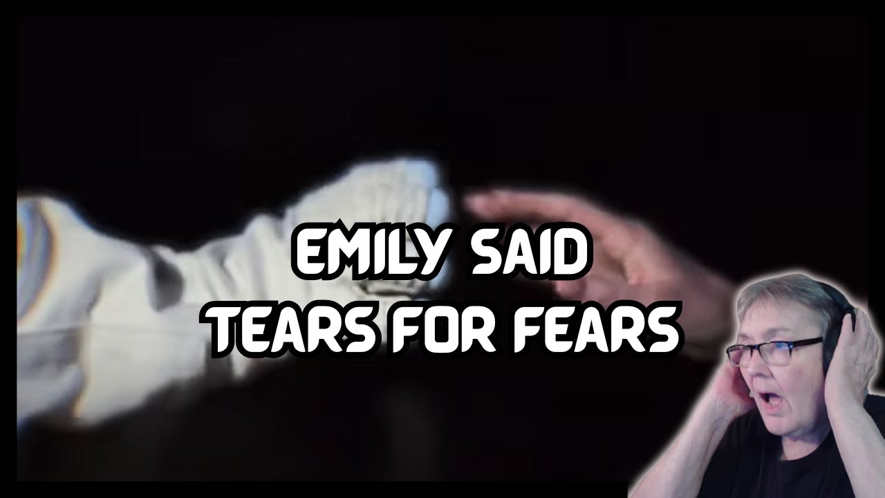 Emily Said/Tears For Fears || FIRST REACTION