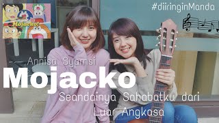 MOJACKO - Seandainya Sahabatku dari Luar Angkasa, cover by ANNISA SYAMSI #diiringinManda