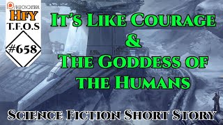 r/HFY TFOS# 658  It's Like Courage & The Goddess of the Humans (SciFi Reddit Stories)
