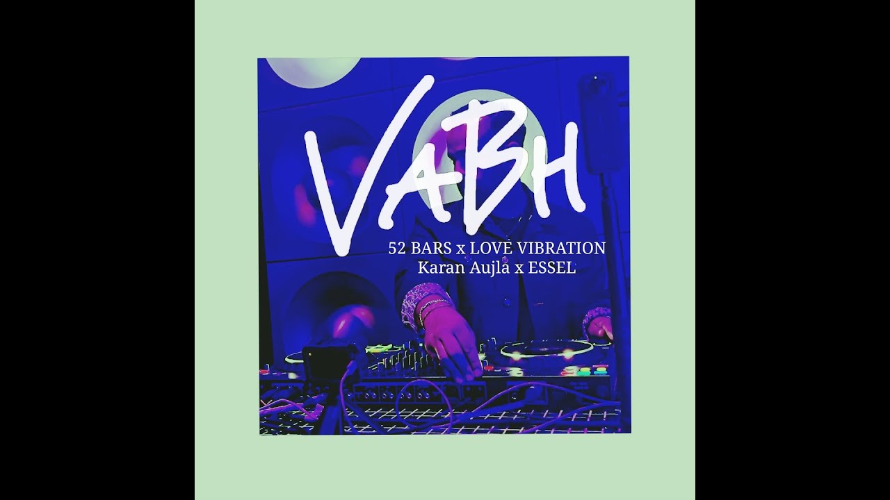 52 Bars x Love Vibration - DJ VaBh // Karan Aujla