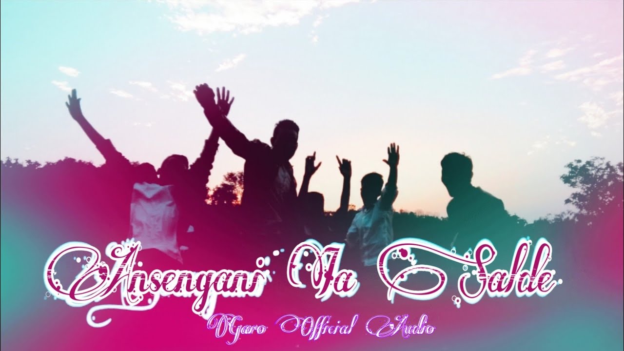 An.sengani Ia Salde || Garo Song