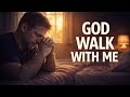 God Is Walking With You Today