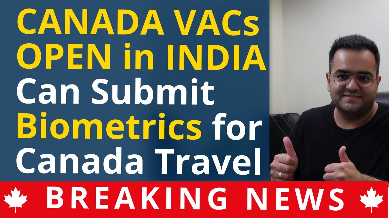 BREAKING NEWS! VACs open in India for Biometrics Canada Immigration