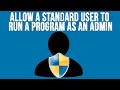 How to Allow a Standard User to Run a Specific Program with Administrator Rights