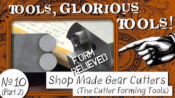 Tools, Glorious Tools! #10 (Part 2) - Shop Made Gear Cutters - The Cutter Forming Tools