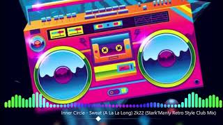 🔥💣Inner Circle - Sweat (A La La Long) 2k22 (Stark'Manly Retro Style Club Mix)🔥💣