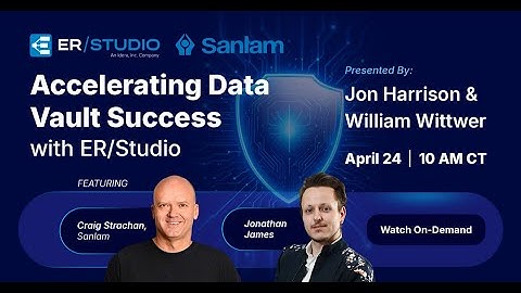 Accelerating Data Vault Success with ER/Studio | Real-World Strategies from Sanlam