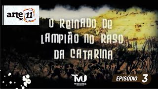 O Reinado de Lampião no Raso da Catarina - episódio 03