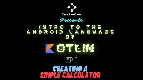 Intro To The Android Language of Kotlin | EP-1 | Creating A Simple Calculator  | TechBoy Corp.