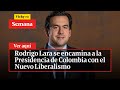 Rodrigo Lara se encamina a la Presidencia de Colombia con el Nuevo Liberalismo | Vicky en Semana