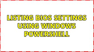 Listing Bios settings using Windows PowerShell (2 Solutions!!)