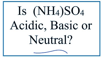 Is (NH4)2SO4 acidic, basic, or neutral (dissolved in water)?