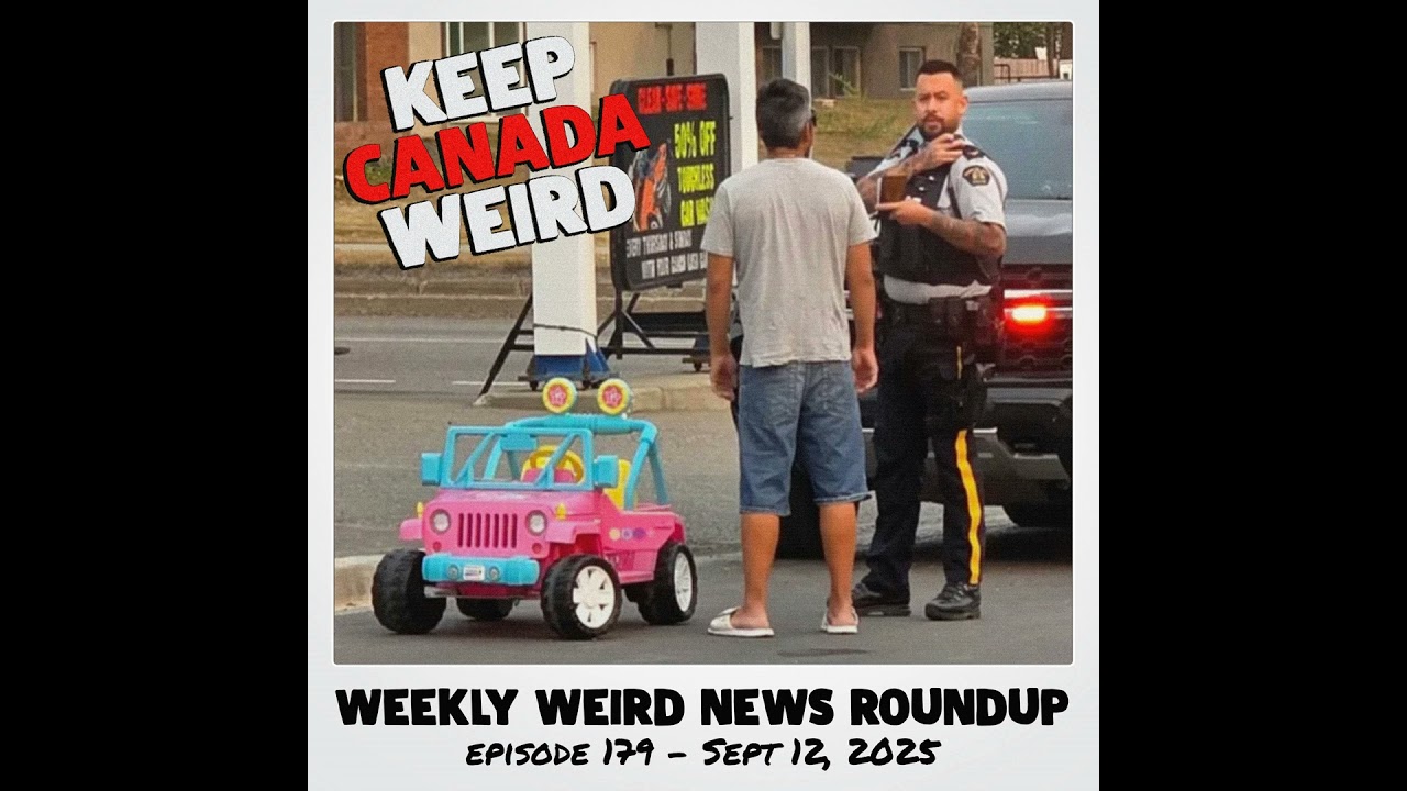 179 - 2025/09/12 - a drunk on a barbie jeep, security cameras, teens vs Winnipeg walmart