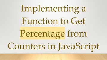 Implementing a Function to Get Percentage from Counters in JavaScript