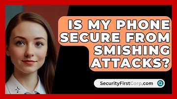 Is My Phone Secure From Smishing Attacks? - SecurityFirstCorp.com