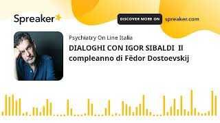 DIALOGHI CON IGOR SIBALDI - PODCAST: Il compleanno di Fëdor Dostoevskij