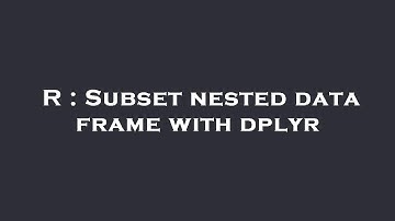 R : Subset nested data frame with dplyr