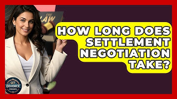 How Long Does Settlement Negotiation Take? - Get Divorce Answers