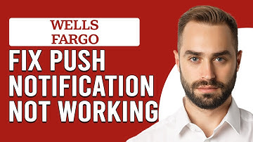 How To Fix Wells Fargo Push Notification Not Working (Quick Tutorial To Resolve The Problem)