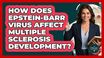 How Does Epstein-Barr Virus Affect Multiple Sclerosis Development? - The Disease Encyclopedia