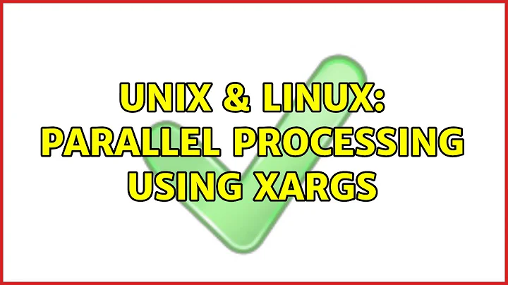 Unix & Linux: parallel processing using xargs (2 Solutions!!)