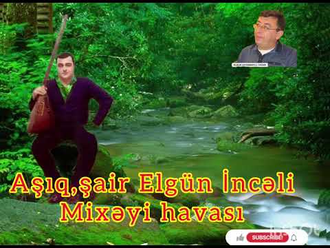 Şair,Aşıq Elgün İncəli - Mixəyi havası