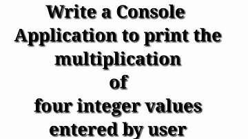 Write an console application that obtains four integer values from user and displays product.