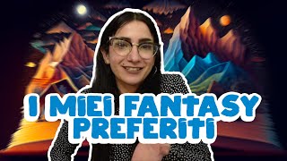 I miei libri e le mie saghe fantasy preferiti