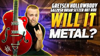 Will It Metal??? Gretsch Hollowbody |Brian Setzer Hot Rod