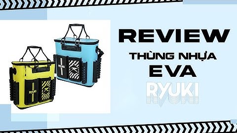 REVIEW THÙNG NHỰA EVA RYUKI | VIETNAM FISHING TV