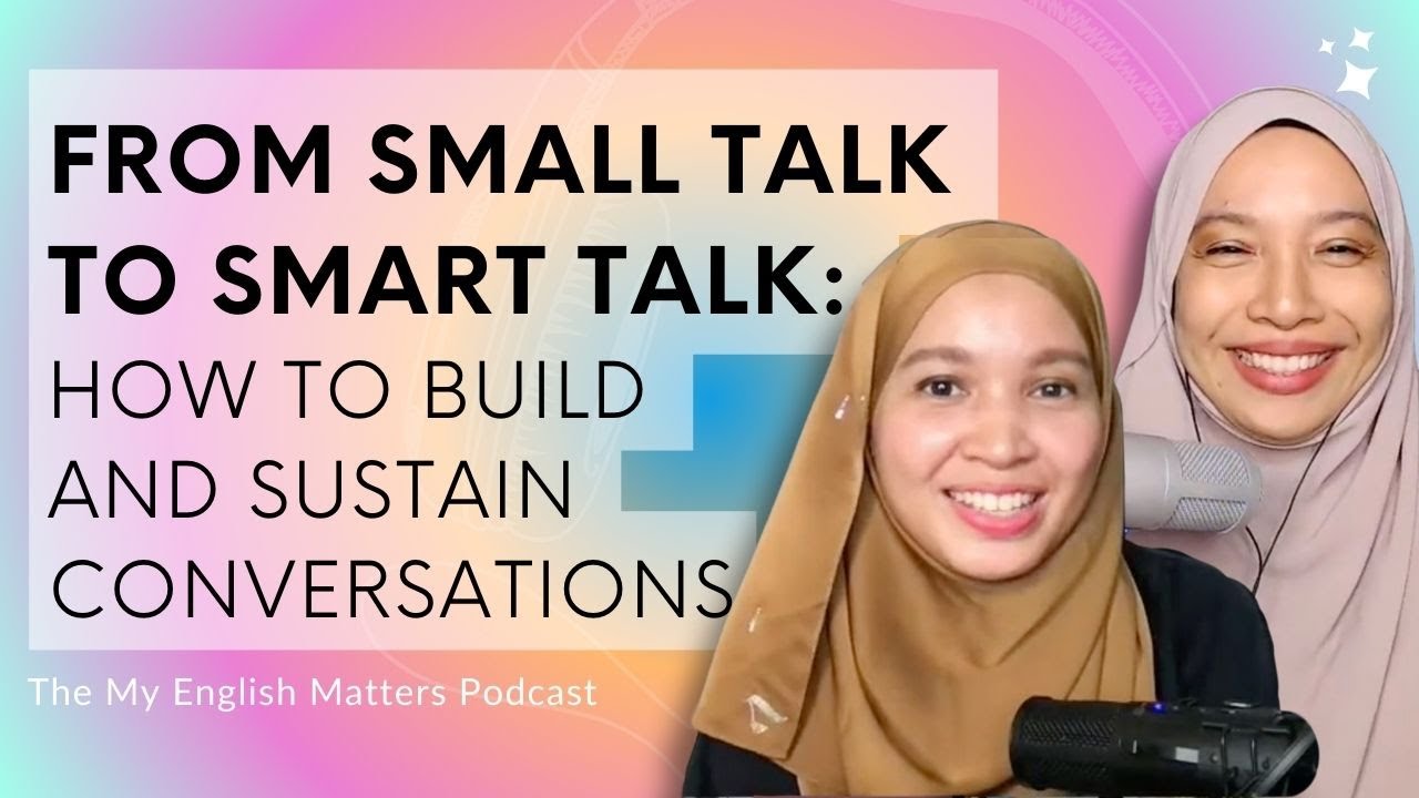 From Small Talk to Smart Talk: How to Build and Sustain Conversations