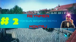 REYNMEN YOKSUN BAŞIMDA REMİX MONTAJ #2 Resimi