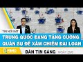 Bản tin sáng 25/6, Tướng Mỹ: Trung Quốc đang tăng cường quân sự để xâm chiếm Đài Loan | FBNC