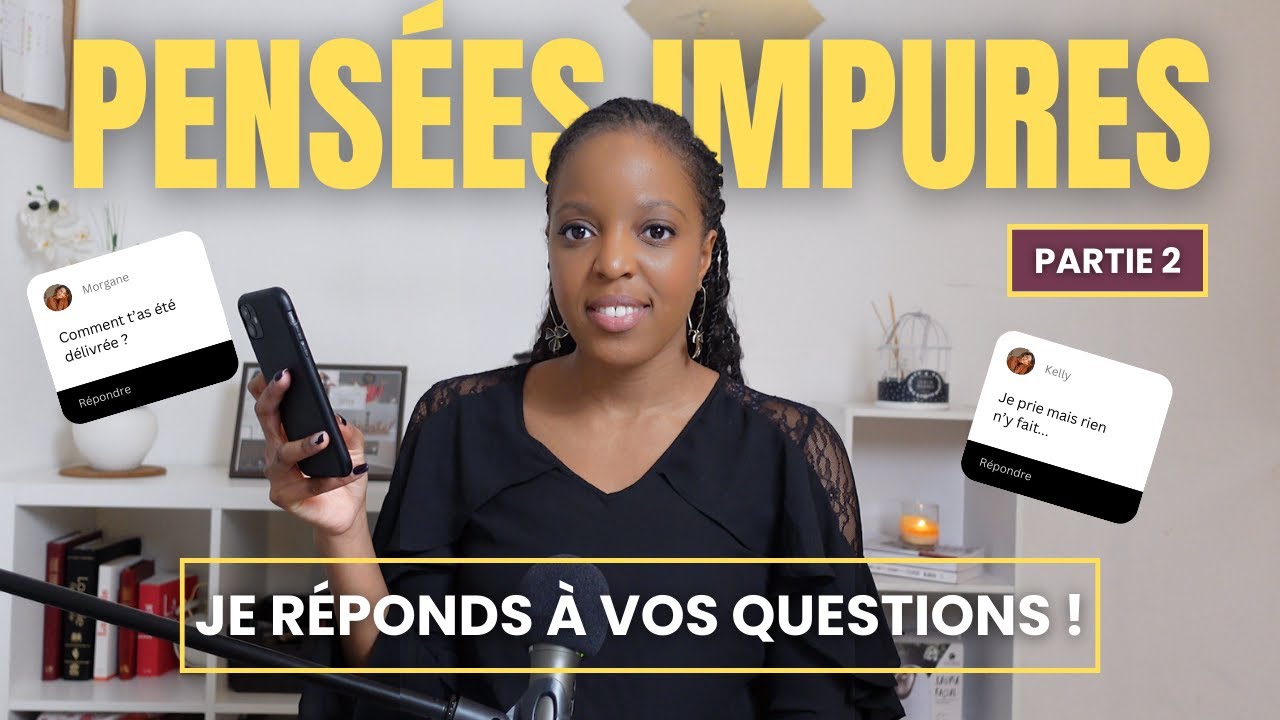 Comment être délivré des pensées de fantasme et des oppressions ? Je réponds à vos questions !