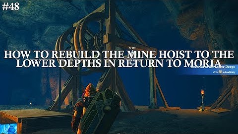 #48 How to Fix the Mine Hoist to the Crystal Depths in Return to Moria