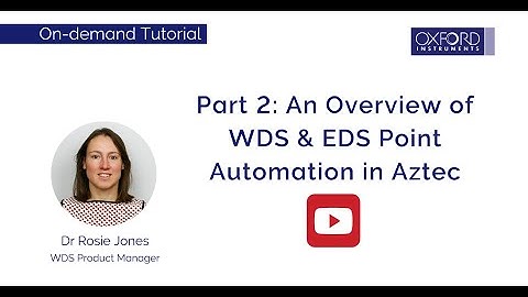 An Overview of WDS & EDS Point Automation in Aztec– Oxford Instruments