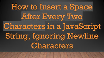 How to Insert a Space After Every Two Characters in a JavaScript String, Ignoring Newline Characters
