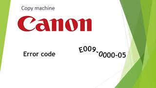 Canon irc error code e009 (error E009-0000-05)