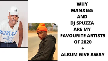 WHY MANXEBE AND DJ SPUZZA ARE MY FAVOURITE ARTISTS OF 2020 + ALBUM GIVE AWAY