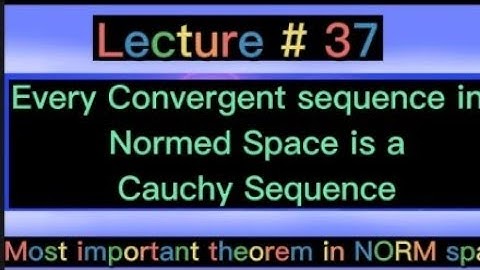 Normed Space Important Theorm Every Convergent sequence in NORM SPACE is Cauchy Sequence Easy proof
