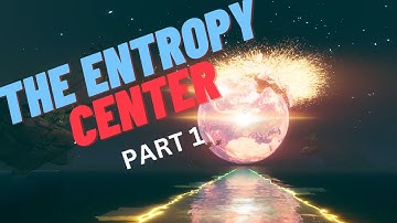 THE ENTROPY CENTER | PART 1