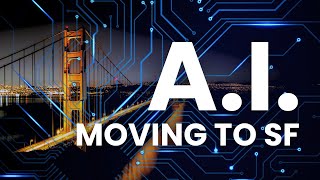 Tech Relocation Guide San Francisco: A.I. Is Moving To SF