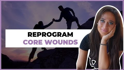 Overcome Your Core Wounds & Re-Program! | Fearful Avoidant Attachment
