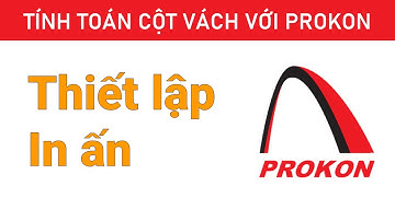 In thuyết minh trong Prokon | Tính toán cột vách với Prokon | Kỹ Sư Đỗ