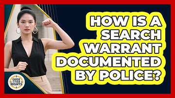 How Is a Search Warrant Documented by Police?