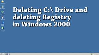 Destroying Windows 2000 by deleting drive C:\ and deleting registry