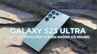 S23 Ultra Hàn: Flagship toàn diện 10 điểm không có NHƯNG!
