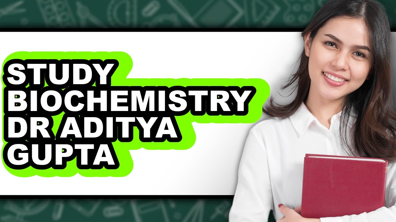 How to Study Biochemistry - Dr. Aditya Gupta - Easy Guide - YouTube